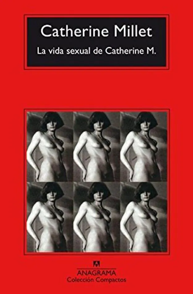 La vida sexual, de Catherine M. de Catherine Millet . Ed. Anagrama.