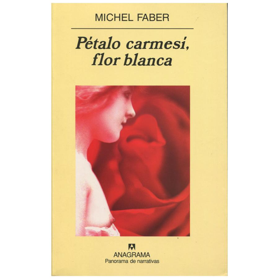 Pétalo carmesí, flor blanca (Michel Faber, Anagrama)