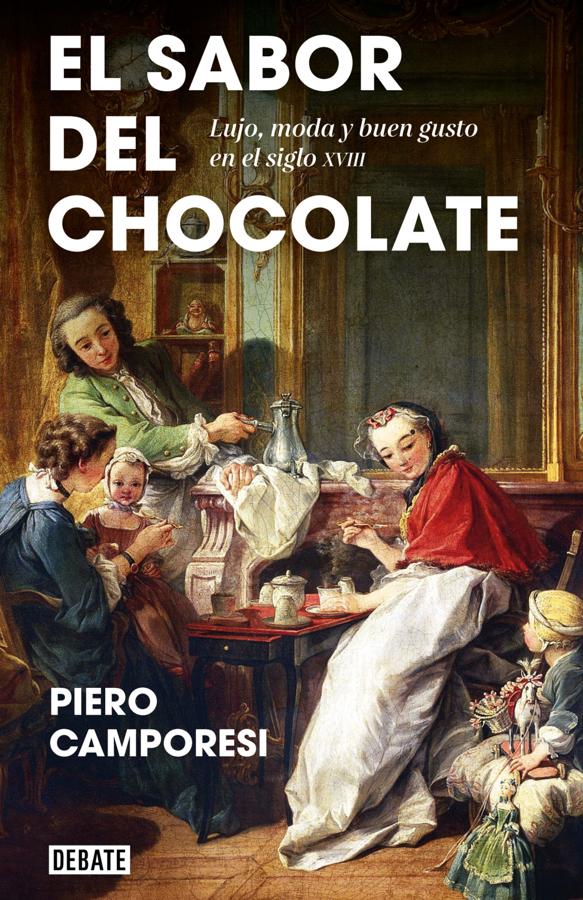 El sabor del chocolate. Piero Camporesi. Debate