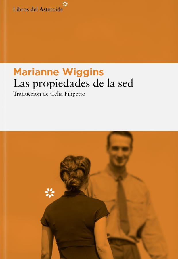 Portada de Las propiedades de la sed, la última novela de Marianne Wiggings. / Libros del Asteroide