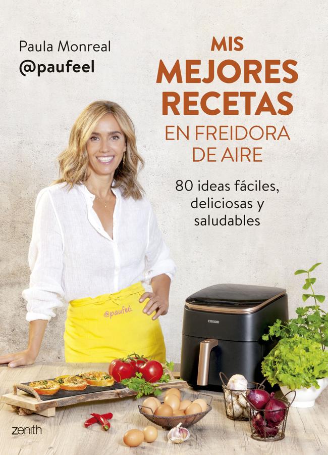 Portada de Mis mejores recetas en freidora de aire, el manual de cocina de Paula Monrea. / Zenith