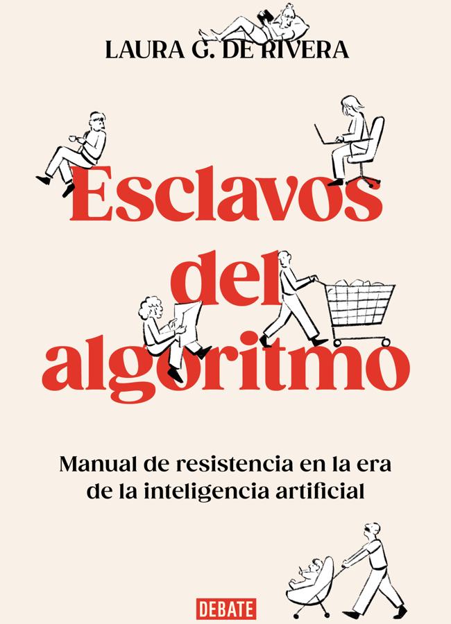 Portada de Esclavos del algoritmo, el libro de Laura G. de Rivera que llega a las librerías el 9 de enero. / Debate